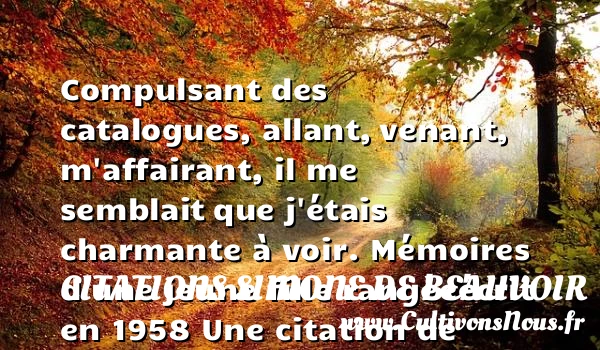 Compulsant des catalogues, allant, - Citations Simone de Beauvoir - Citation mémoire
