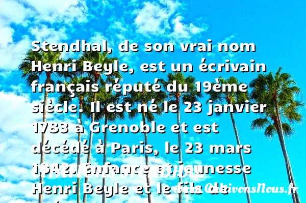 Henri Beyle alias Stendhal, histoire et biographie de Stendhal - Auteurs écrivains 19ème siècle - Citations Stendhal