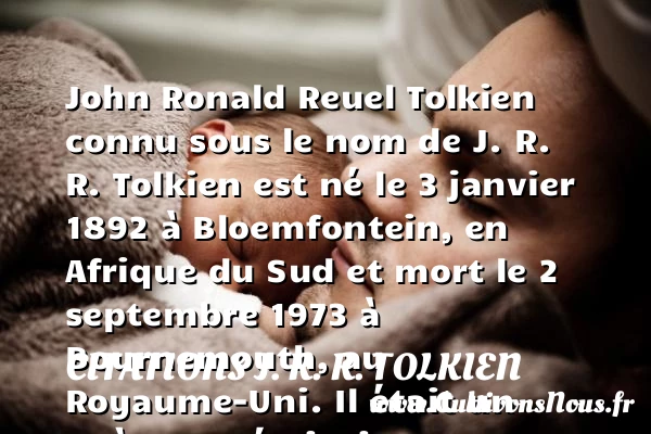 J. R. R. Tolkien, histoire et biographie de Tolkien - Auteurs écrivains 20ème siècle - Citations J. R. R. Tolkien