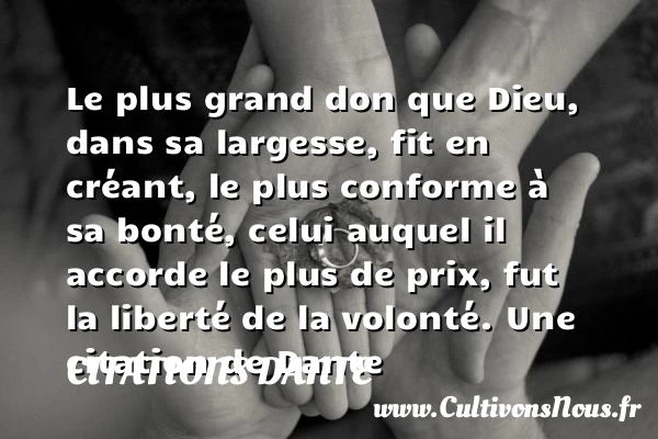 Le plus grand don que Dieu, dans sa largesse, fit - Citations Dante