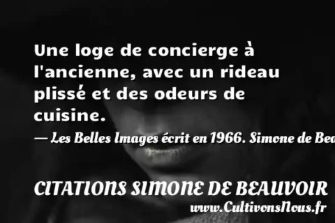 Une loge de concierge à l ancienne, avec un rideau plissé et des odeurs de cuisine. - Les Belles Images écrit en 1966. Simone de Beauvoir CITATIONS SIMONE DE BEAUVOIR