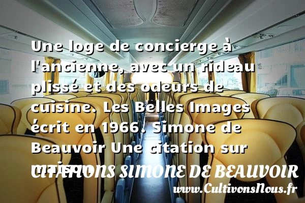 Une loge de concierge à l’ancienne, - Citations Simone de Beauvoir - Citation maison