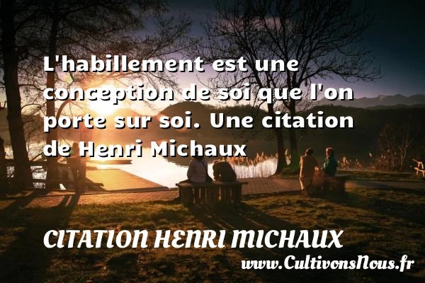 L’habillement est une conception de soi que l’on porte - Citation Henri Michaux