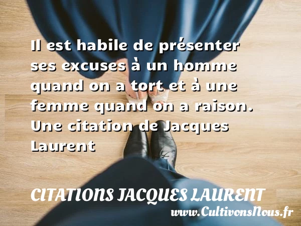 Il est habile de présenter ses excuses à un - Citations Jacques Laurent