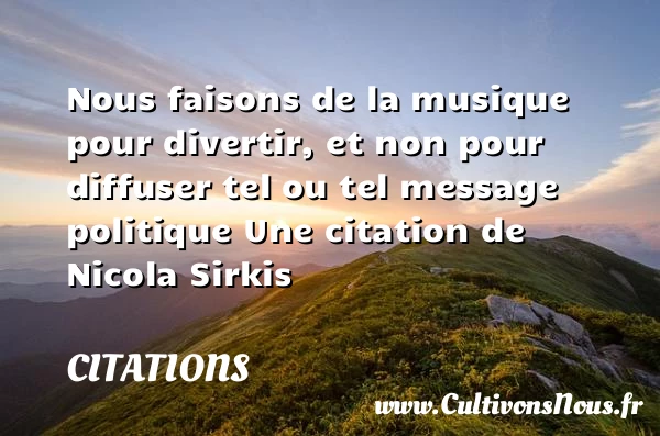 Nous faisons de la musique pour divertir - Citations - Citations Nicolas Sirkis