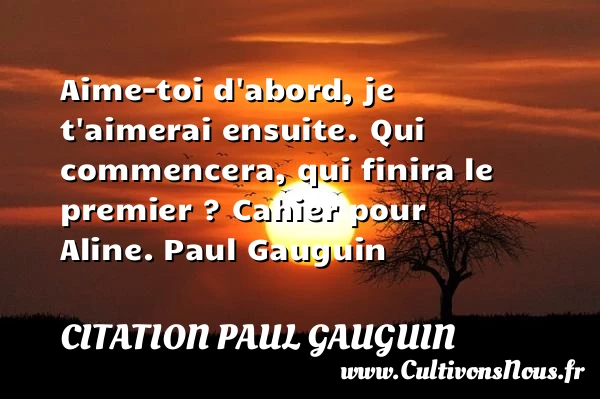 Aime-toi d’abord, je t’aimerai ensuite - Citation Paul Gauguin