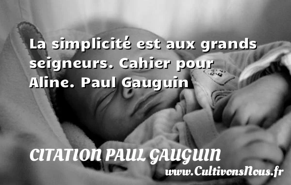 La simplicité est aux grands seigneurs. - Citation Paul Gauguin