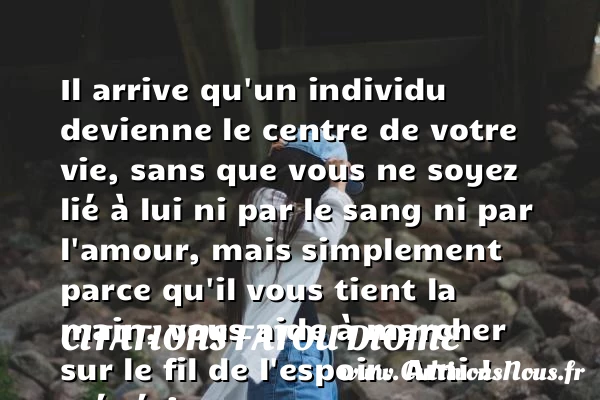 Il arrive qu’un individu devienne le centre de votre vie, - Citations Fatou Diome