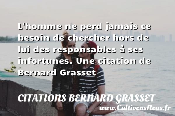 L’homme ne perd jamais ce besoin de chercher - Citations Bernard Grasset