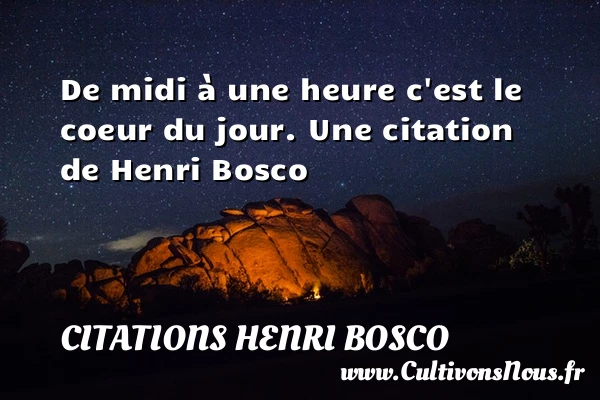 De midi à une heure c’est le coeur - Citations Henri Bosco