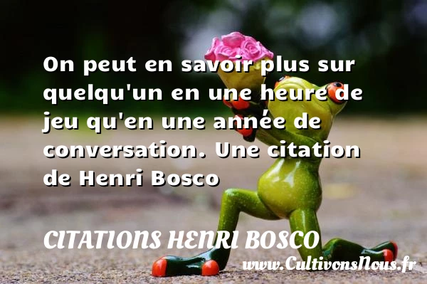 On peut en savoir plus sur quelqu’un en - Citations Henri Bosco