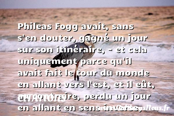 Phileas Fogg avait, sans s’en - Citations - Citations Jules Verne - Citation vingt ans