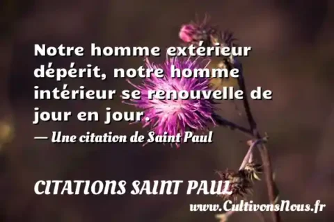 Notre homme extérieur dépérit, notre homme intérieur se renouvelle de jour en jour. - Une citation de Saint Paul CITATIONS SAINT PAUL
