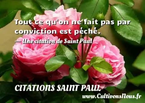 Tout ce qu on ne fait pas par conviction est péché. - Une citation de Saint Paul CITATIONS SAINT PAUL