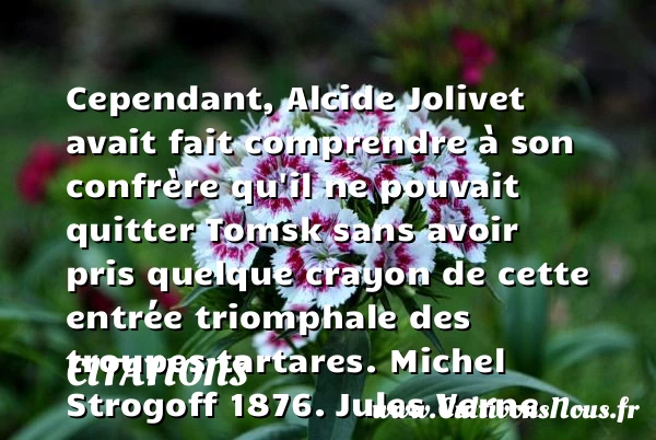 Cependant, Alcide Jolivet avait - Citations - Citations Jules Verne - Citation comprendre - Citation frère