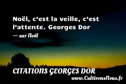 Noël, c’est la veille, c’est l’attente. Georges Dor   - sur Noël CITATIONS GEORGES DOR