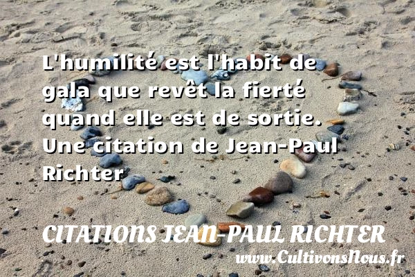 L’humilité est l’habit de gala que revêt la - Citations Jean-Paul Richter
