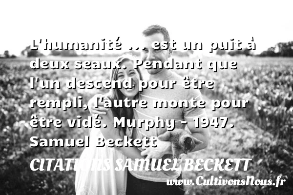 L’humanité … est un puit à - Citations Samuel Beckett - Citation humanité