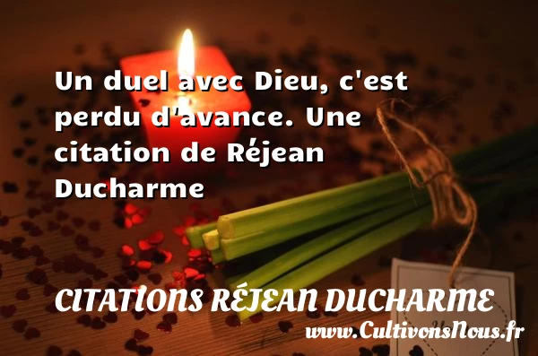 Un duel avec Dieu, c’est perdu d’avance. - Citations Réjean Ducharme