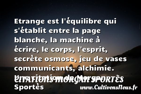 Etrange est l’équilibre qui s’établit entre la page blanche, - Citations Morgan Sportès