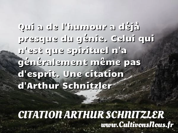 Qui a de l’humour a déjà presque du génie. - Citation Arthur Schnitzler