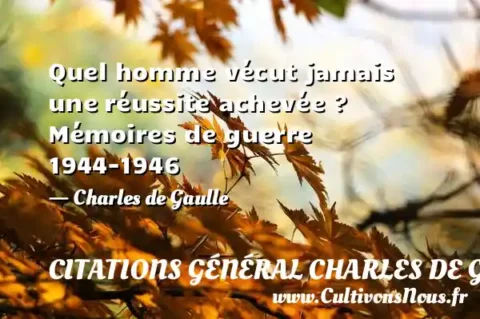 Quel homme vécut jamais une réussite achevée ? Mémoires de guerre 1944-1946 - Charles de Gaulle CITATIONS GÉNÉRAL CHARLES DE GAULLE
