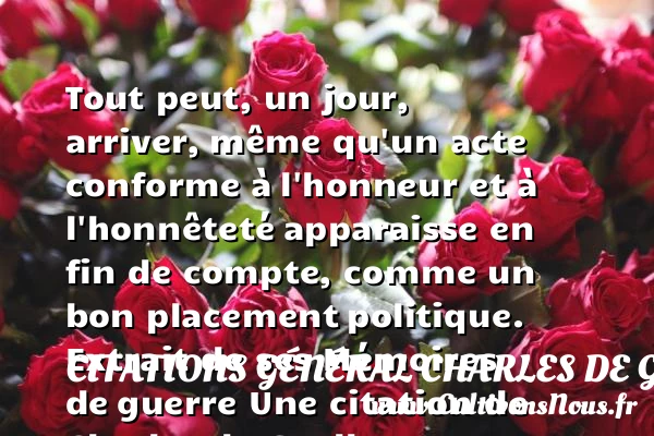 Tout peut, un jour, arriver, - Citations Général Charles de Gaulle - Citation mémoire