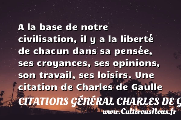 A la base de notre - Citations Général Charles de Gaulle - Citation travail