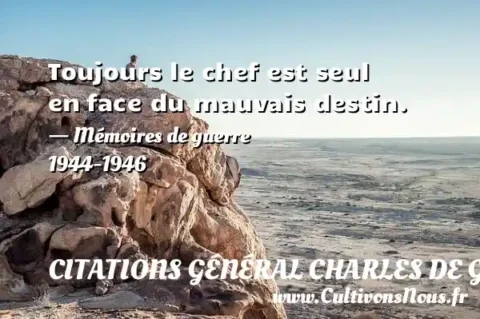 Toujours le chef est seul en face du mauvais destin. - Mémoires de guerre 1944-1946 CITATIONS GÉNÉRAL CHARLES DE GAULLE