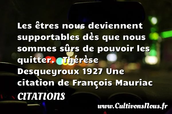 Les êtres nous deviennent - Citations - Citations François Mauriac - Citation quitter