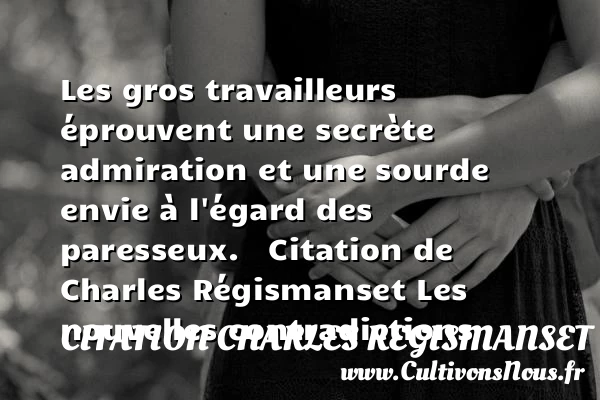 Les gros travailleurs éprouvent - Citation Charles Regismanset - Citation admiration