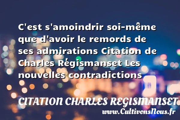 C’est s’amoindrir soi-même - Citation Charles Regismanset - Citation admiration