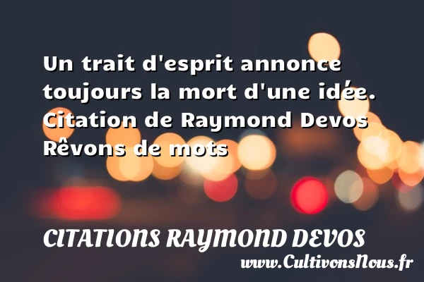 Un trait d’esprit annonce toujours la mort - Citations Raymond Devos - Citation esprit
