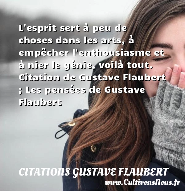 L’esprit sert à peu de choses dans les arts - Citations Gustave Flaubert - Citation esprit