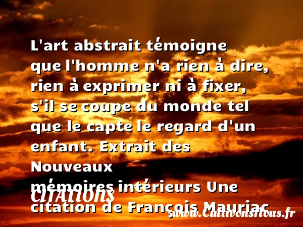 L’art abstrait témoigne que - Citations - Citations François Mauriac - Citation mémoire
