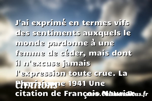 J’ai exprimé en termes vifs des - Citations - Citations François Mauriac - Citation pardon