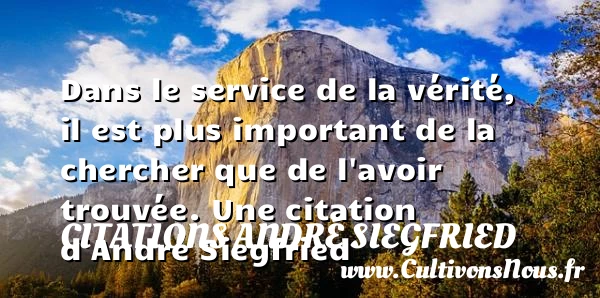 Dans le service de la vérité, il est plus important - Citations André Siegfried