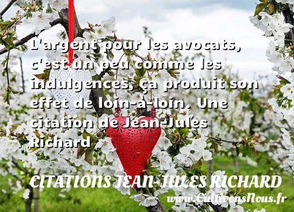 L’argent pour les avocats, c’est un peu comme - Citations Jean-Jules Richard