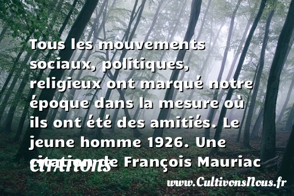 Tous les mouvements sociaux, - Citations - Citations François Mauriac - Citation mouvement