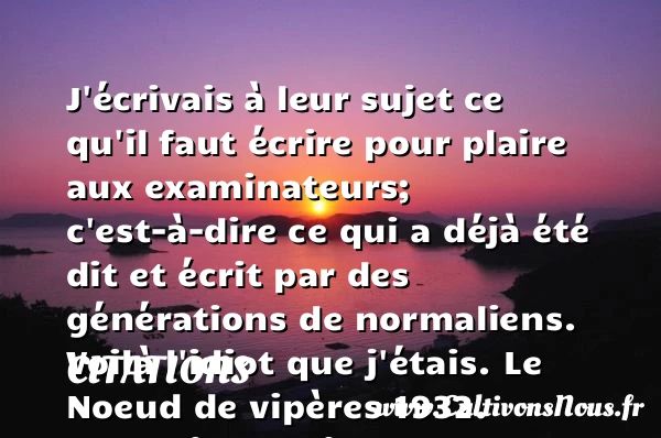 J’écrivais à leur sujet ce - Citations - Citations François Mauriac - Citation génération
