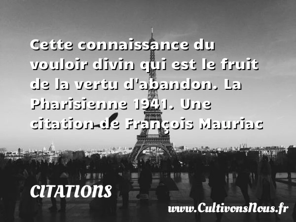 Cette connaissance du vouloir - Citations - Citations François Mauriac - Citation connaissance