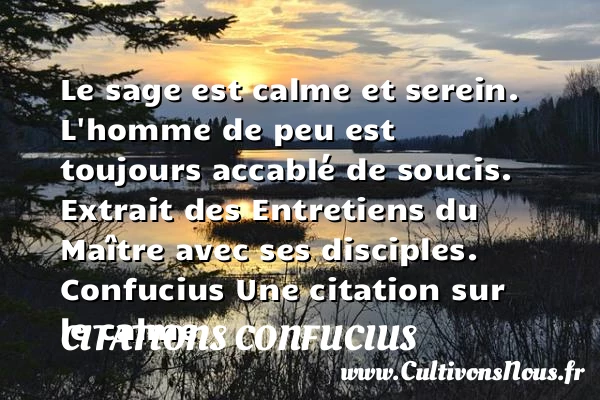 Le sage est calme et serein. - Citations Confucius - Citation calme