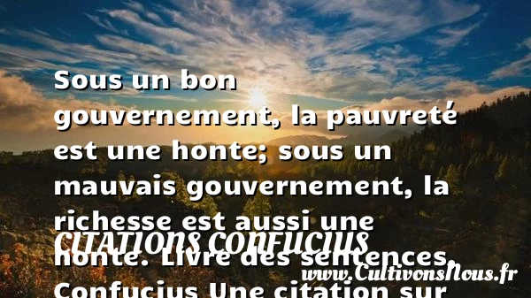 Sous un bon gouvernement, la - Citations Confucius - Citation honte