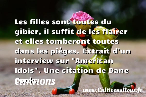 Les filles sont toutes du gibier, - Citations - Citations Dane Cook - Citation fille