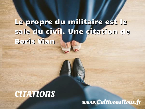 Le propre du militaire est - Citations - Citations Boris Vian - Citation militaire