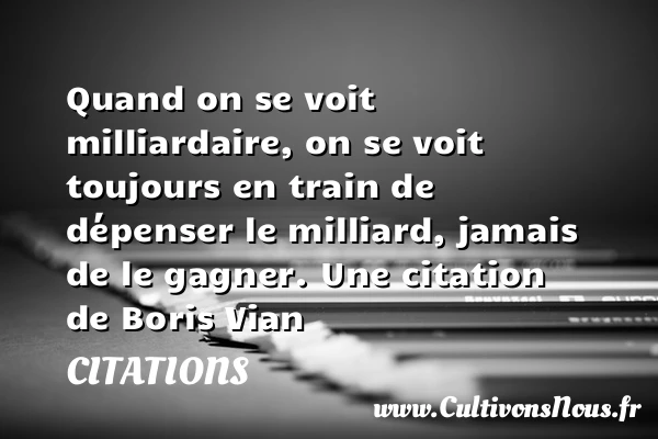 Quand on se voit - Citations - Citations Boris Vian - Citation gagner