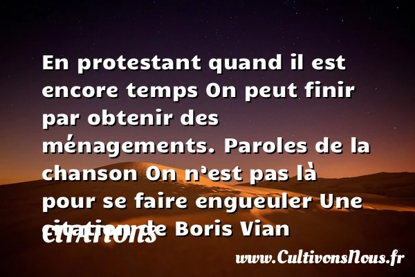 En protestant quand il est - Citations - Citations Boris Vian - Citation gueule