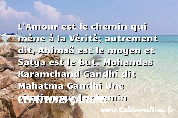 L’Amour est le chemin qui - Citations Gandhi - Citation chemin