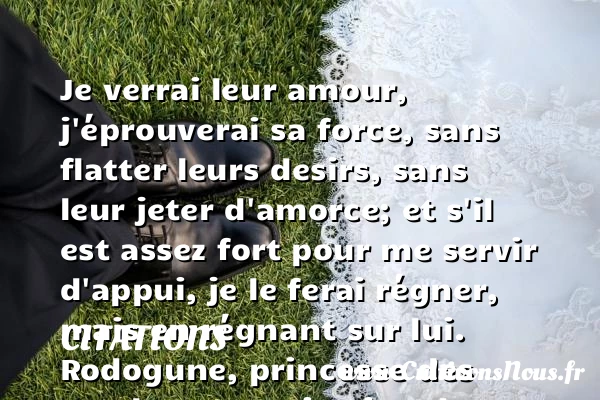 Je verrai leur amour, - Citations - Citations Pierre Corneille - Citation flatter