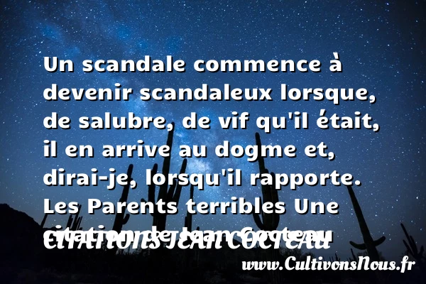 Un scandale commence à - Citations Jean Cocteau - Citation parents